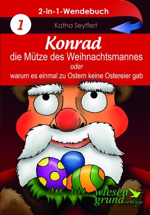 Wendebuch: Konrad, die Mütze des Weihnachtsmannes & Wie der Osterhase einmal Weihnachten rettete von Seyffert,  Katha