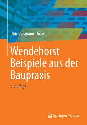 Wendehorst Beispiele aus der Baupraxis von Biener,  Ernst, Feiser,  Johannes, Heinemann,  Ekkehard, Homann,  Martin, Jäger,  Wolfram, Joeckel,  Rainer, Krings,  Wolfgang, Lohse,  Wolfram, Maurmaier,  Dieter, Neuenhofer,  Ansgar, Neuhaus,  Helmuth, Roos,  Winfried, Stroetmann,  Richard, Strohmeier,  Andreas, Vismann,  Ulrich, Weitkemper,  Uwe, Weller,  Bernhard