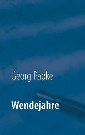 Wendejahre von Papke,  Georg