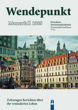 Wendepunkt – Mauerfall 1989 von Dresdner Seniorenakademie Wissenschaft und Kunst