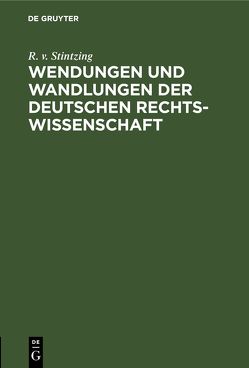 Wendungen und Wandlungen der Deutschen Rechtswissenschaft von Stintzing,  R. v.