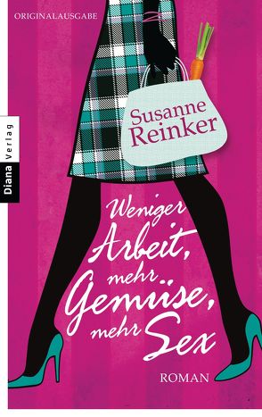 Weniger Arbeit, mehr Gemüse, mehr Sex von Reinker,  Susanne