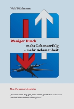 Weniger Druck – mehr Lebenserfolg – mehr Gelassenheit von Bühlmann,  Wolf Michael