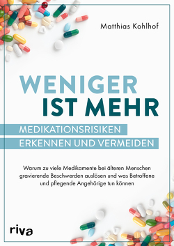 Weniger ist mehr – Medikationsrisiken erkennen und vermeiden von Kohlhof,  Matthias