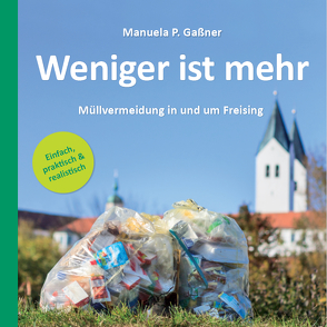 Weniger ist mehr – Müllvermeidung in und um Freising von Gaßner,  Manuela P.