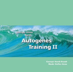 Weniger Stress durch Autogenes Training II von Brandt,  Henrik, Grose,  Steffen