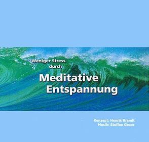 Weniger Stress durch Meditative Entspannung von Brandt,  Henrik, Grose,  Steffen
