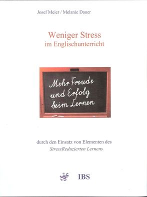 Weniger Stress im Englischunterricht durch den Einsatz von Elementen des StressReduzierten Lernens von Dauer,  Melanie, Meier,  Josef