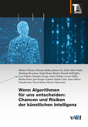 Wenn Algorithmen für uns entscheiden: Chancen und Risiken der künstlichen Intelligenz von Abou-Chadi,  Tarik, Bernstein,  Abraham, Braun Binder,  Nadja, Čas,  Johann, Christen,  Markus, Dell'Aglio,  Daniele, Fábián,  Luca, George,  Damian, Gohdes,  Anita, Hilty,  Lorenz, Kneer,  Markus, Krieger-Lamina,  Jaro, Licht,  Hauke, Mader,  Clemens, Scherer,  Anne, Som,  Claudia, Sutter,  Pascal, TA-SWISS, Thouvenin,  Florent