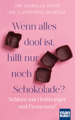 Wenn alles doof ist, hilft nur noch Schokolade? von Engelhardt,  Susanne, Huot,  Dr. Isabelle, Senécal,  Dr. Catherine