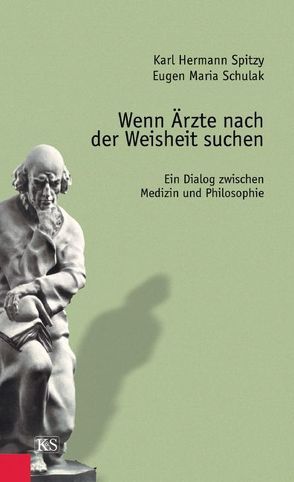 Wenn Ärzte nach der Weisheit suchen von Schulak,  Eugen M, Spitzy,  Karl H