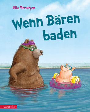 Wenn Bären baden (Bär & Schwein, Bd. 1) von Mersmeyer,  Ulla