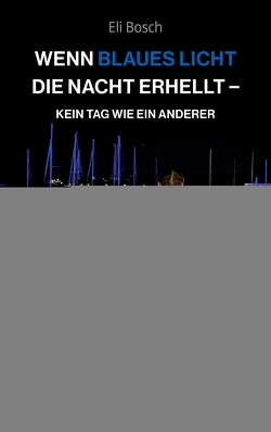 Wenn blaues Licht die Nacht erhellt von Bosch,  Eli, Hahnenberg,  Büchermacherei · Ursula, Rath,  Vanessa-Bianca, Schmid,  BÜCHERMACHEREI · Gabi