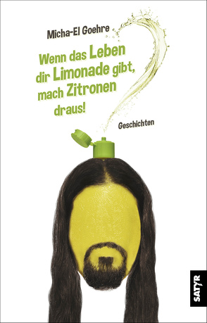 Wenn das Leben dir Limonade gibt, mach Zitronen draus! von El-Goehre,  Micha