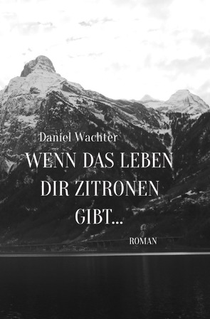 Wenn das Leben dir Zitronen gibt… von Wächter,  Daniel