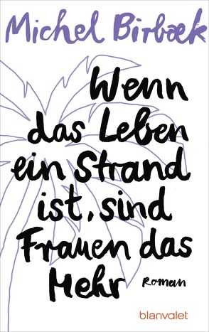 Wenn das Leben ein Strand ist, sind Frauen das Mehr von Birbæk,  Michel