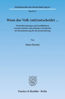 Wenn das Volk (mit)entscheidet … Wechselbeziehungen und Konfliktlinien zwischen direkter und indirekter Demokratie als Herausforderung für die Rechtsordnung. von Martini,  Mario