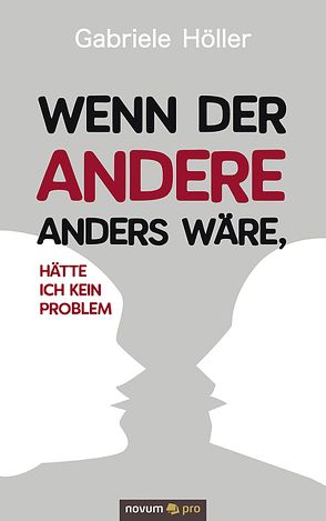 Wenn der Andere anders wäre, hätte ich kein Problem von Höller,  Gabriele