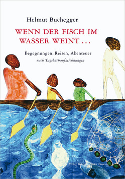 Wenn der Fisch im Wasser weint … von Buchegger,  Helmut, Gaisbauer,  Hubert, Yapaupa,  Cyr-Nestor