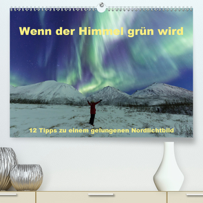Wenn der Himmel grün wird (Premium, hochwertiger DIN A2 Wandkalender 2021, Kunstdruck in Hochglanz) von Schörkhuber,  Johann
