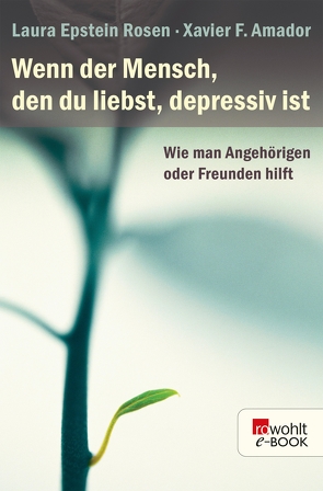 Wenn der Mensch, den du liebst, depressiv ist von Amador,  Xavier F., Rinne,  Olga, Rosen,  Laura Epstein
