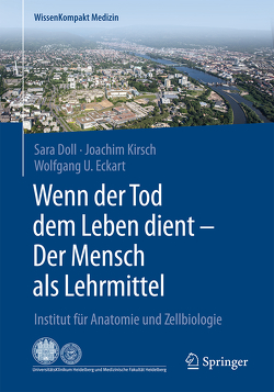 Wenn der Tod dem Leben dient – Der Mensch als Lehrmittel von Doll,  Sara, Eckart,  Wolfgang U., Kirsch,  Joachim