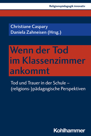 Wenn der Tod im Klassenzimmer ankommt von Beil,  Brigitte, Burrichter,  Rita, Caspary,  Christiane, Essabah,  El Hadi, Fucker,  Selina, Grümme,  Bernhard, Hartenstein,  Judith, Hauf,  Uta Martina, Heidgreß,  Dorothe, Heinlein,  Stephan, Heller,  Horst, Jordan,  Elisabeth, Kruhöffer,  Bettina, Kuld,  Noemi, Lebkücher,  Anja, Mattern,  Asher J., Mendl,  Hans, Meyer,  Karlo, Pirner,  Manfred L., Rebholz,  Aydina, Renz,  Stefanie, Rothgangel,  Martin, Scherer,  Gabriela, Schlag,  Thomas, Schmieg,  Andrea, Schwarz,  Susanne, Sturhan,  Anne-Lena, Wien,  Ulrich A., Witten,  Ulrike, Zahneisen,  Daniela, Znoj,  Hansjörg