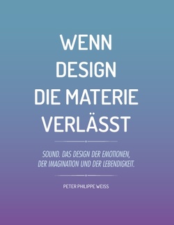 Wenn Design die Materie verlässt von Weiss,  Peter Philippe
