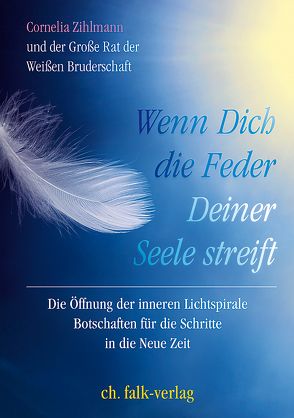 Wenn Dich die Feder Deiner Seele streift von Der Große Rat der Weißen Bruderschaft, Zihlmann,  Cornelia