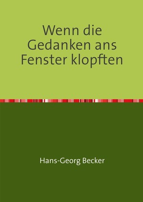 Wenn die Gedanken ans Fenster klopften von Becker,  Hans-Georg