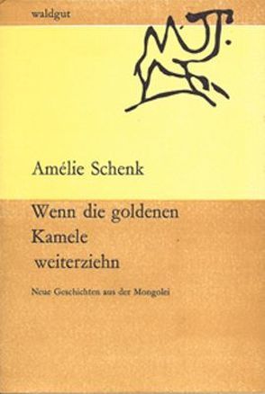 Wenn die goldenen Kamele weiterziehn von Schenk,  Amélie