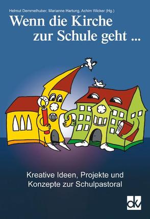 Wenn die Kirche zur Schule geht … von Demmelhuber,  Helmut, Hartung,  Marianne, Wicker,  Achim