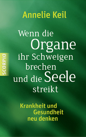 Wenn die Organe ihr Schweigen brechen und die Seele streikt von Keil,  Annelie