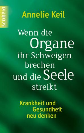 Wenn die Organe ihr Schweigen brechen und die Seele streikt von Keil,  Annelie