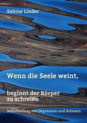 Wenn die Seele weint, beginnt der Körper zu schreien von Linder,  Sabine