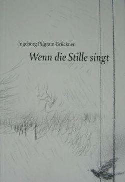 Wenn die Stille singt von Gestaltung: Stefanie Silber, Pilgram-Brückner,  Ingeborg