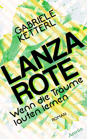 Wenn die Träume laufen lernen 2: LANZAROTE von Ketterl,  Gabriele