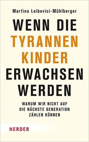 Wenn die Tyrannenkinder erwachsen werden von Leibovici-Mühlberger,  Martina