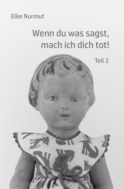 Wenn du was sagst, mach ich dich tot! Teil 2 von Nurmut,  Elke