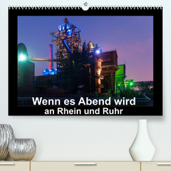 Wenn es Abend wird an Rhein und Ruhr (Premium, hochwertiger DIN A2 Wandkalender 2023, Kunstdruck in Hochglanz) von Hitzbleck,  Rolf