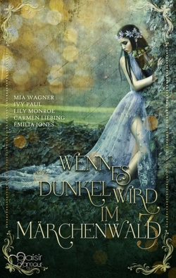 Wenn es dunkel wird im Märchenwald … 3 von Jones,  Emilia, Liebing,  Carmen, Monroe,  Lily, Paul,  Ivy, Wagner,  Mia