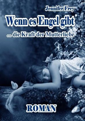 Wenn es Engel gibt – Die Kraft der Mutterliebe Roman von DeBehr,  Verlag, Frey,  Jennifer