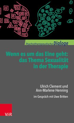 Wenn es um das Eine geht: das Thema Sexualität in der Therapie von Britten,  Uwe, Clement,  Ulrich, Henning,  Ann-Marlene