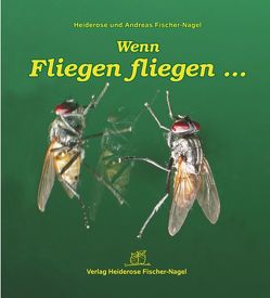 Wenn Fliegen fliegen… von Fischer-Nagel Andreas, Fischer-Nagel,  Heiderose