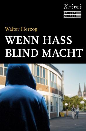 Wenn Hass blind macht von Herzog,  Walter