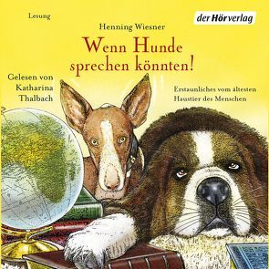 Wenn Hunde sprechen könnten! von Thalbach,  Katharina, Wiesner,  Henning