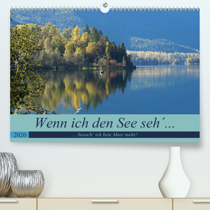 Wenn ich den See seh´, brauch´ ich kein Meer mehr! (Premium, hochwertiger DIN A2 Wandkalender 2020, Kunstdruck in Hochglanz) von Flori0