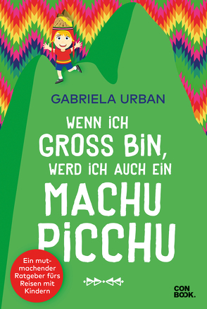 Wenn ich groß bin, werd‘ ich auch ein Machu Picchu von Urban,  Gabriela