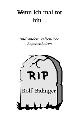 Wenn ich mal tot bin … von Bidinger,  Rolf