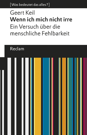 Wenn ich mich nicht irre. Ein Versuch über die menschliche Fehlbarkeit von Keil,  Geert